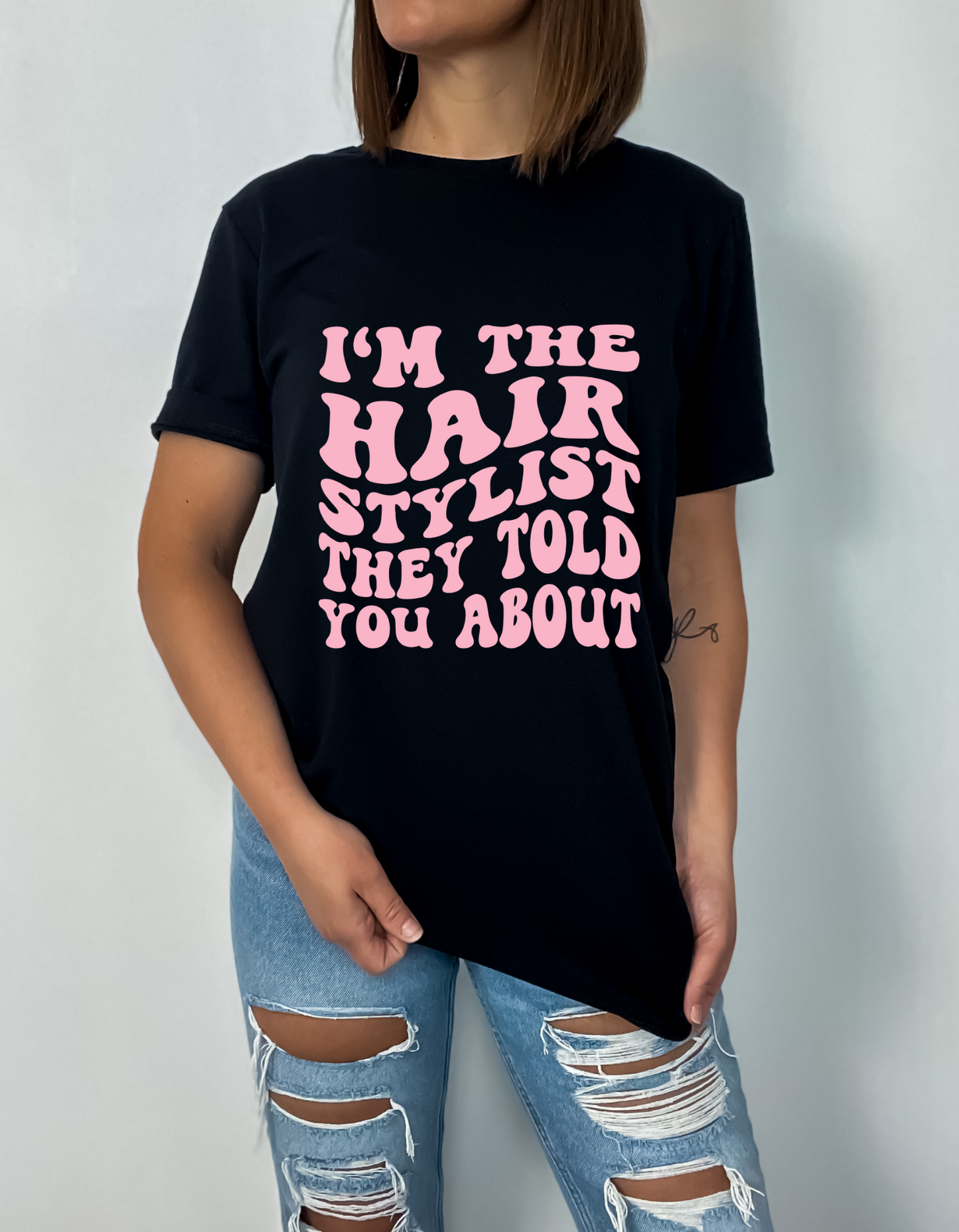 I'm the hairstylist they told you about T-shirt